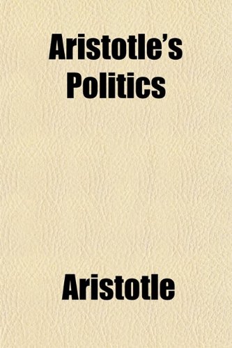 Aristotle's Politics; A Treatise on Government (9780217439947) by Aristotle