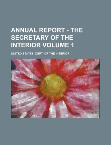 Annual Report - The Secretary of the Interior (9780217441476) by Interior, United States Dept Of The