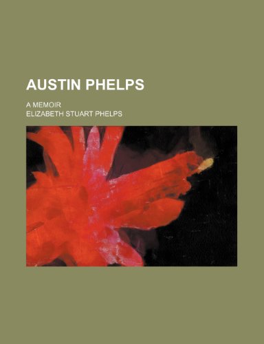 Austin Phelps; a memoir (9780217441704) by Phelps, Elizabeth Stuart