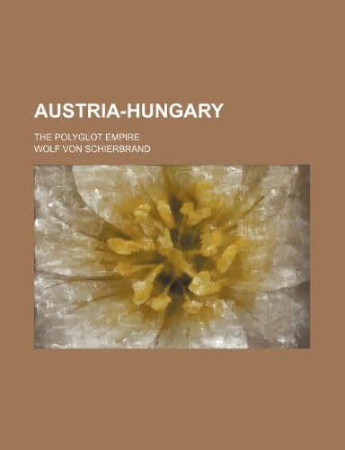 Austria-Hungary; the polyglot empire (9780217441841) by Schierbrand, Wolf Von