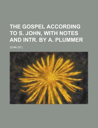 The Gospel according to s. John, with notes and intr. by A. Plummer (9780217443876) by John