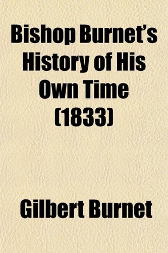 Bishop Burnet's History of His Own Time (1833) (9780217446150) by Burnet, Gilbert