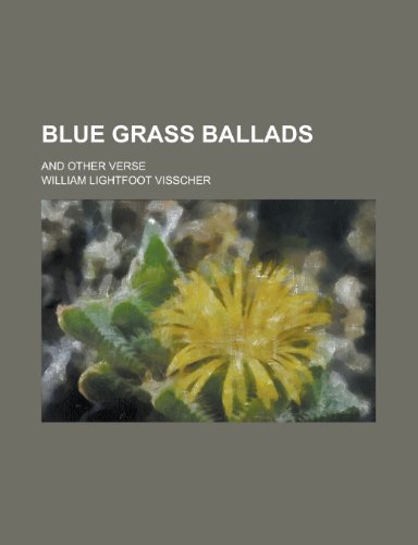 Blue Grass Ballads, and Other Verse (9780217448147) by Visscher, William Lightfoot