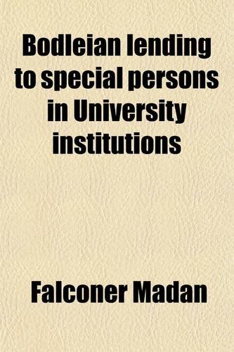 9780217448390: Bodleian Lending to Special Persons in University Institutions; An Argument Addressed to Members of Congregation
