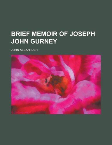 Brief memoir of Joseph John Gurney (9780217448987) by Alexander, John
