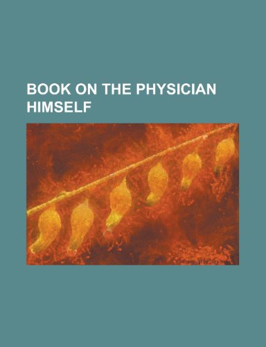 Book on the Physician Himself (9780217448994) by Author, Unknown; Anonymous