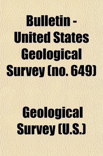 Bulletin - United States Geological Survey (Volume 649) (9780217449809) by Survey, Geological