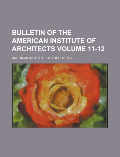 Bulletin of the American Institute of Architects (11-12) (9780217450256) by Architects, American Institute Of