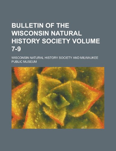 9780217451208: Bulletin of the Wisconsin Natural History Society Volume 7-9
