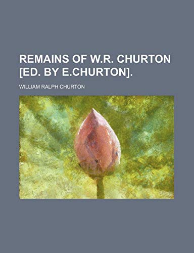 9780217451352: Remains of W.r. Churton [Ed. by E.churton].