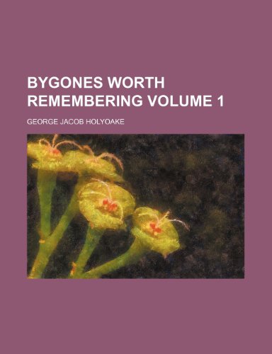Bygones worth remembering Volume 1 (9780217452656) by Holyoake, George Jacob