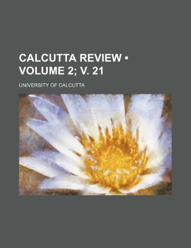 Calcutta Review (Volume 2; v. 21) (9780217453349) by Calcutta, University Of