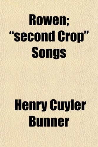 Rowen; "second Crop" Songs (9780217453769) by Bunner, Henry Cuyler