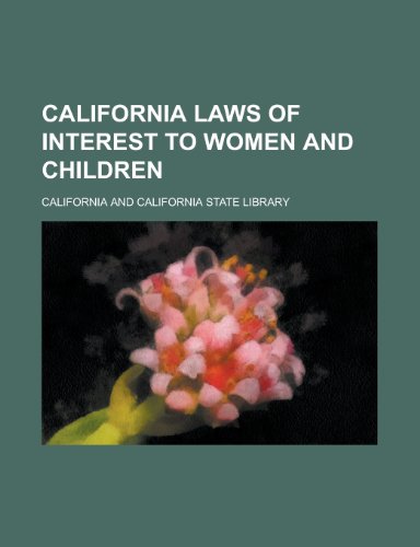 California Laws of Interest to Women and Children (9780217453837) by California