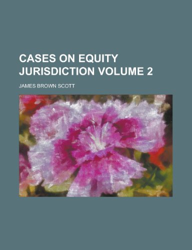 Cases on equity jurisdiction Volume 2 (9780217454100) by Scott, James Brown