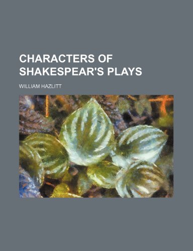 Characters of Shakespear's Plays (9780217457149) by Hazlitt, William