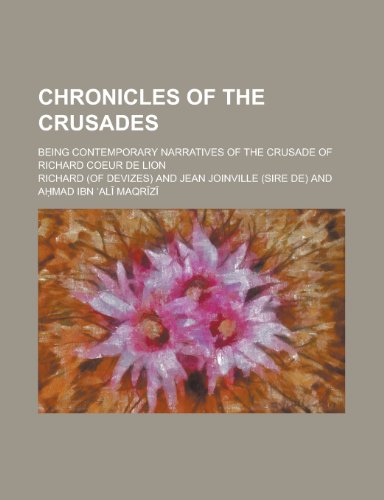 Chronicles of the Crusades; Being Contemporary Narratives of the Crusade of Richard Coeur de Lion (9780217458122) by Richard, III Golden