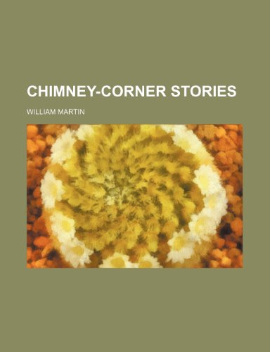 Chimney-Corner Stories (9780217459518) by Martin, William