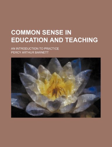 Common sense in education and teaching; an introduction to practice (9780217462266) by Barnett, Percy Arthur