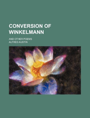 Conversion of Winkelmann; And Other Poems (9780217462587) by Austin, Alfred