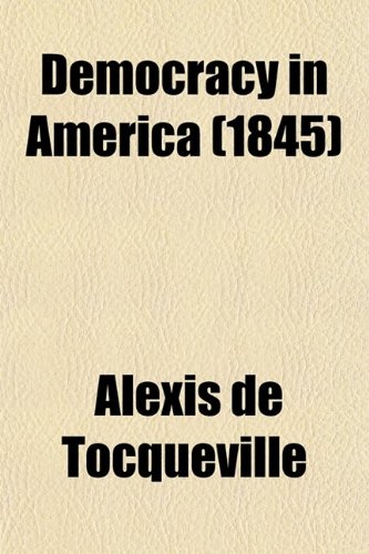 Democracy in America (1845) (9780217464642) by Tocqueville, Alexis De