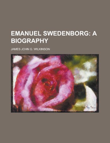 Emanuel Swedenborg; A Biography (9780217467766) by Wilkinson, James John Garth