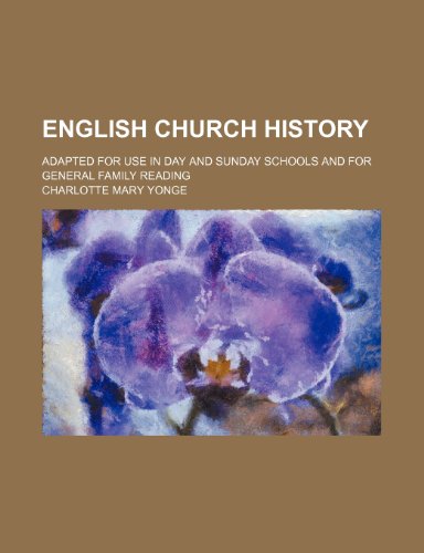 English Church History; Adapted For Use in Day and Sunday Schools and For General Family Reading (9780217468640) by Yonge, Charlotte Mary
