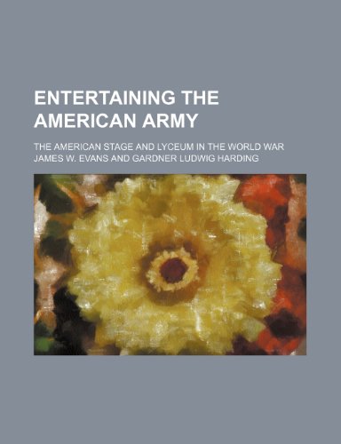 Entertaining the American army; the American stage and lyceum in the World War (9780217470230) by Evans, James W.