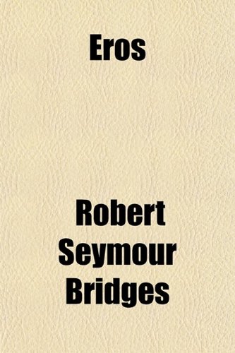 Eros & Psyche; A Poem in Twelve Measures (9780217470858) by Bridges, Robert Seymour