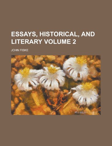 Essays, historical, and literary Volume 2 (9780217471541) by Fiske, John