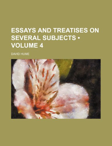 Essays and Treatises on Several Subjects (Volume 4) (9780217472012) by Hume, David