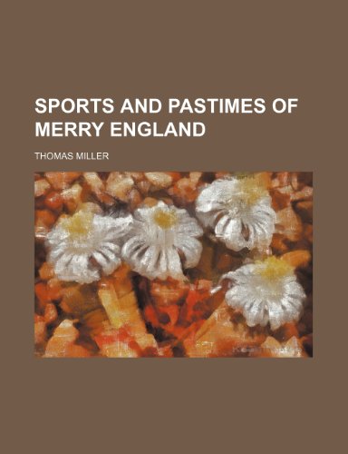 Sports and Pastimes of Merry England (9780217472722) by Miller, Thomas