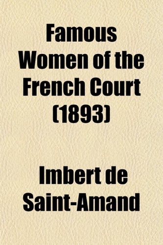 Famous Women of the French Court (9780217472937) by Saint-Amand, Imbert De