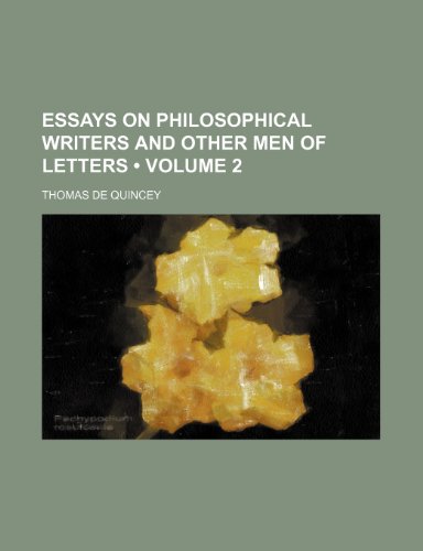 Essays on Philosophical Writers and Other Men of Letters (Volume 2) (9780217472944) by Quincey, Thomas De