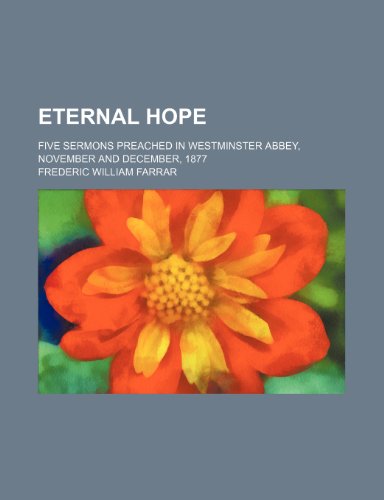 Eternal hope; five sermons preached in Westminster abbey, November and December, 1877 (9780217473941) by Farrar, Frederic William