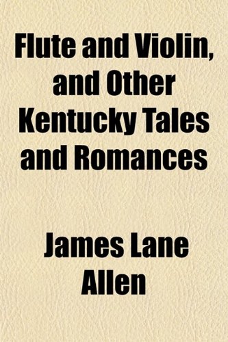 Stock image for Flute and Violin, and Other Kentucky Tales and Romances for sale by Cotswold Rare Books