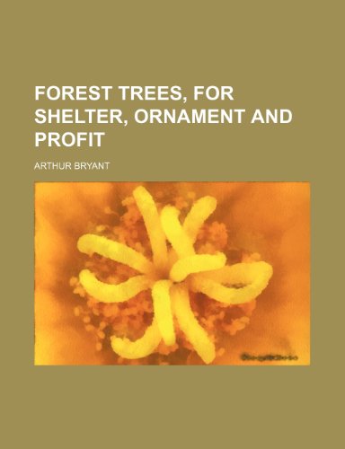 Forest trees, for shelter, ornament and profit (9780217477642) by Bryant, Arthur