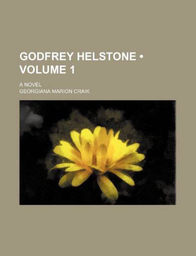 Godfrey Helstone (Volume 1); A Novel (9780217477963) by Craik, Georgiana Marion