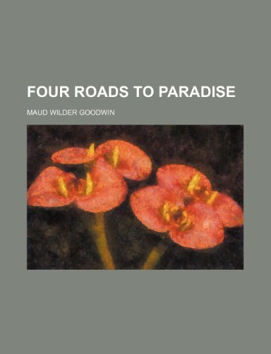 Four Roads to Paradise (9780217478830) by Goodwin, Maud Wilder