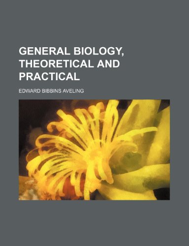 General biology, theoretical and practical (9780217479271) by Aveling, Edward Bibbins