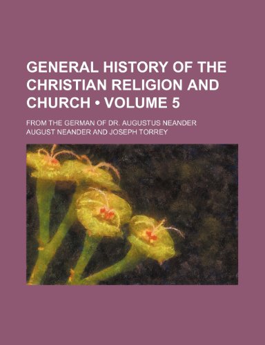 General History of the Christian Religion and Church (Volume 5); From the German of Dr. Augustus Neander (9780217479455) by Neander, August