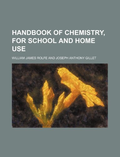 Handbook of chemistry, for school and home use (9780217480864) by Rolfe, William James