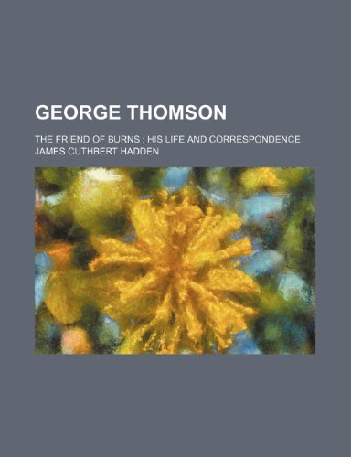 Beispielbild fr George Thomson; The Friend of Burns His Life and Correspondence zum Verkauf von WorldofBooks