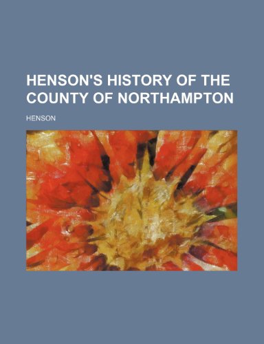 Henson's History of the County of Northampton (9780217482554) by Henson