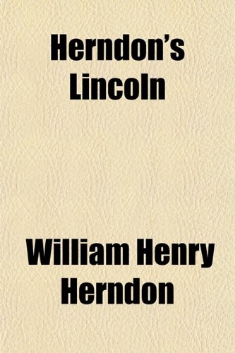 9780217483537: Herndon's Lincoln (Volume 3); The True Story of a Great Life the History and Personal Recollections of Abraham Lincoln