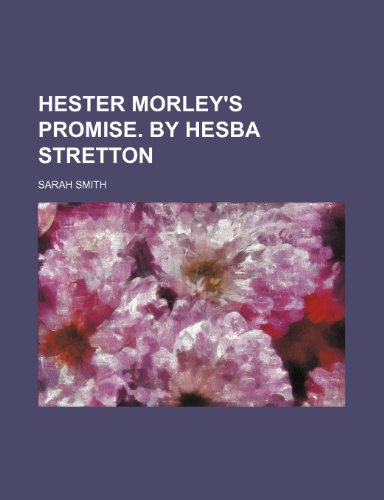 Hester Morley's promise. By Hesba Stretton (9780217484039) by Smith, Sarah