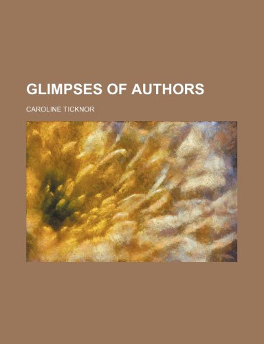 Glimpses of Authors (9780217485043) by Ticknor, Caroline