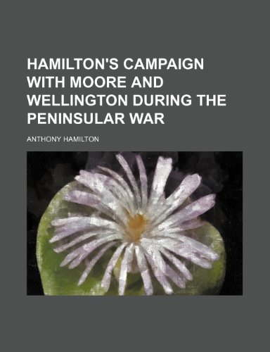 Hamilton's Campaign With Moore and Wellington During the Peninsular War (9780217485517) by Hamilton, Anthony