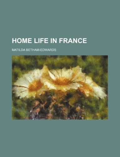 Home life in France (9780217488884) by Betham-Edwards, Matilda