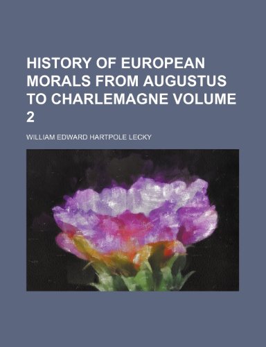 History of European morals from Augustus to Charlemagne Volume 2 (9780217489287) by Lecky, William Edward Hartpole
